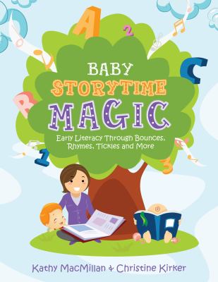 Baby storytime magic : active early literacy through bounces, rhymes, tickles, and more