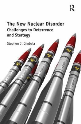 The new nuclear disorder : challenges to deterrence and strategy