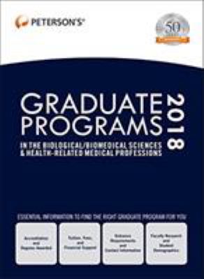 Graduate Programs in the Biological / Biomedical Sciences & Health-related Medical Professions 2018.