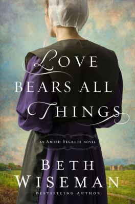 Love bears all things : an Amish secrets novel