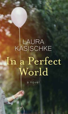 In a perfect world : [a novel]