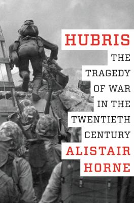 Hubris : the tragedy of war in the twentieth century