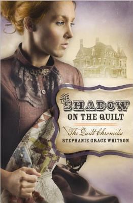 The shadow on the quilt : the Quilt Chronicles