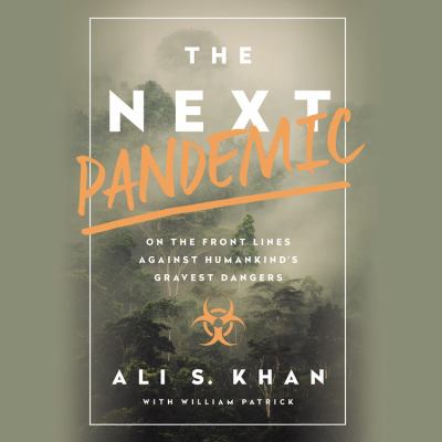 The next pandemic : on the front lines against humankind's gravest dangers