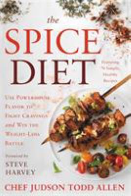 The spice diet : use powerhouse flavor to fight cravings and win the weight-loss battle