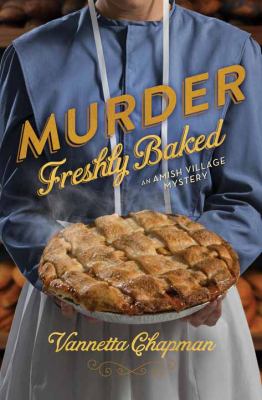 Murder freshly baked : an Amish village mystery