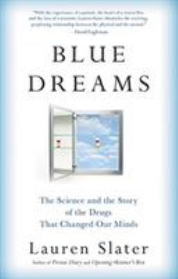Blue dreams : the science and the story of the drugs that changed our minds