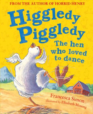 Higgledy Piggledy : the hen who loved to dance