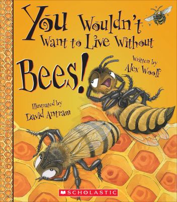 You wouldn't want to live without bees!