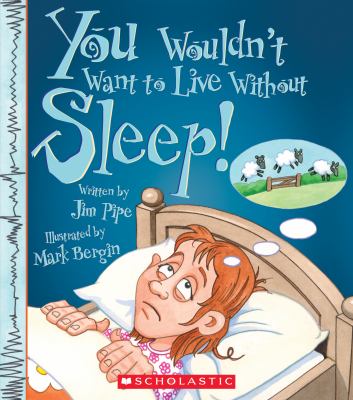 You wouldn't want to live without sleep!