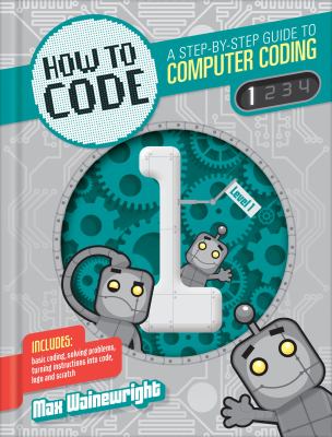 How to code. : a step-by-step guide to computer coding. 1 :