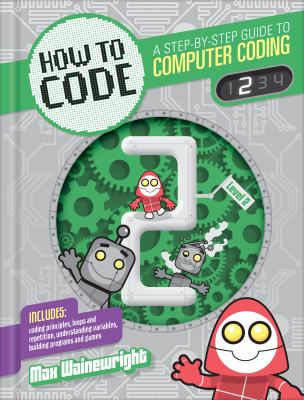 How to code. : a step-by-step guide to computer coding. 2 :