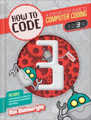 How to code. : a step-by-step guide to computer coding. 3 :