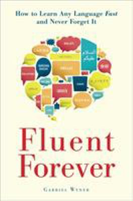 Fluent forever : how to learn any language fast and never forget it