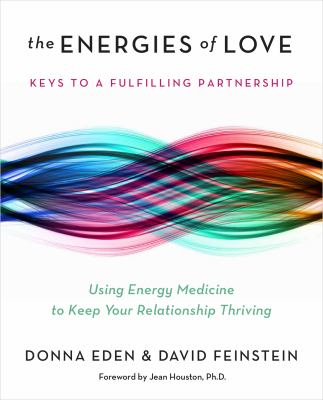 The energies of love : using energy medicine to keep your relationship thriving