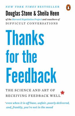 Thanks for the feedback : the science and art of receiving feedback well (even when it is off base, unfair, poorly delivered, and frankly, you're not in the mood)