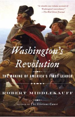 Washington's revolution : the making of America's first leader