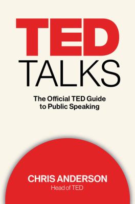 TED talks : the official TED guide to public speaking