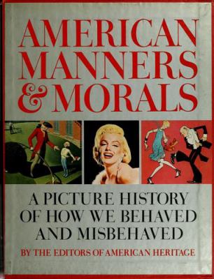 American manners & morals; : a picture history of how we behaved and misbehaved