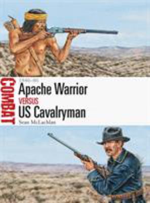 Apache warrior versus US cavalryman : 1846-86