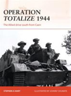 Operation Totalize, 1944 : the Allied drive South from Caen