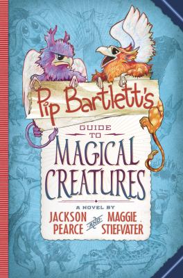 Pip Bartlett's Guide to magical creatures : a novel