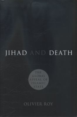 Jihad and death : the global appeal of Islamic State