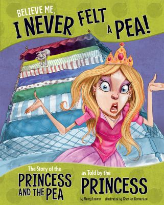 Believe me, I never felt a pea! : the story of the Princess and the Pea as told by the princess