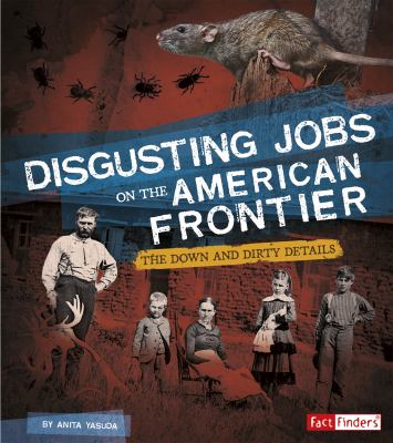 Disgusting jobs on the American frontier : the down and dirty details