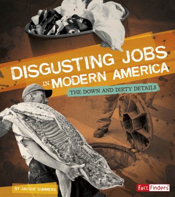 Disgusting jobs in modern America : the down and dirty details