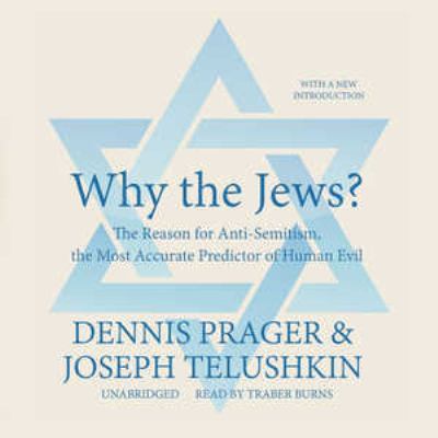 Why the Jews? : the reason for antisemitism, the most accurate predictor of human evil