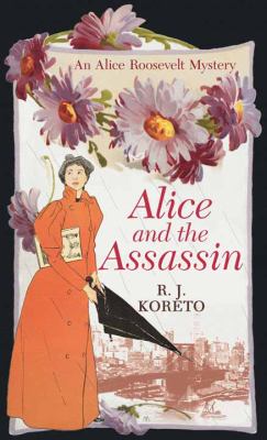 Alice and the assassin : an Alice Roosevelt mystery