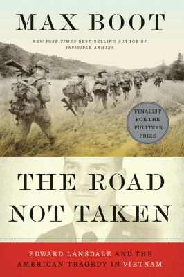 The road not taken : Edward Lansdale and the American tragedy in Vietnam