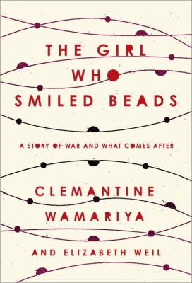 The girl who smiled beads : a story of war and what comes after