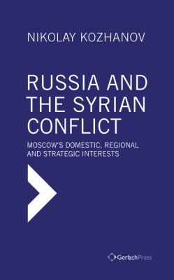 Russia and the Syrian conflict : Moscow's domestic, regional and strategic interests