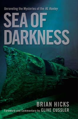 Sea of darkness : unraveling the mysteries of the HL Hunley