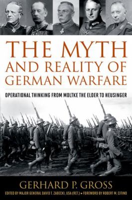 The myth and reality of German warfare : operational thinking from Moltke the Elder to Heusinger