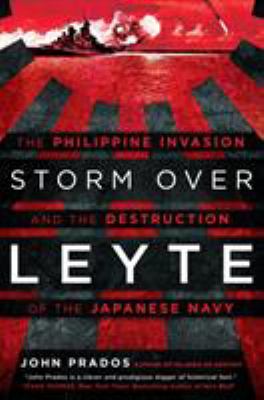 Storm over Leyte : the Philippine invasion and the destruction of the Japanese Navy