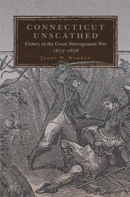Connecticut unscathed : victory in the great Narragansett War, 1675-1676