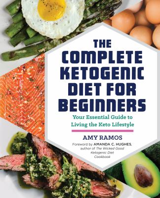 The complete ketogenic diet for beginners : your essential guide to living the keto lifestyle