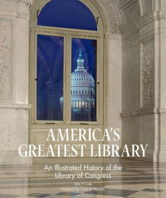 America's greatest library : an illustrated history of the Library of Congress
