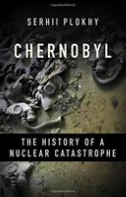 Chernobyl : the history of a nuclear catastrophe