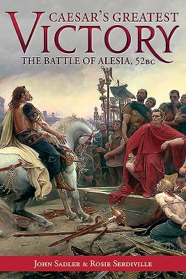 Caesar's greatest victory : the Battle of Alesia 52 BC