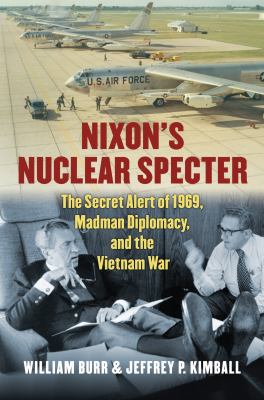 Nixon's nuclear specter : the secret alert of 1969, madman diplomacy, and the Vietnam War