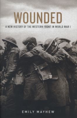 Wounded : a new history of the Western Front in World War I