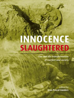 Innocence slaughtered : gas and the transformation of warfare and society