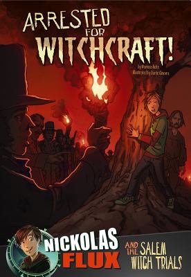 Arrested for witchcraft! : Nickolas Flux and the Salem witch trials