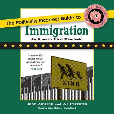 The politically incorrect guide to immigration : an America first manifesto