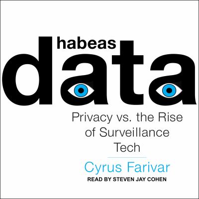 Habeas data : privacy vs. the rise of surveillance tech