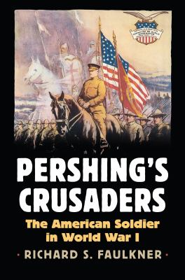 Pershing's Crusaders : the American soldier in World War I